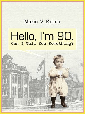 cover image of Hello I'm 90. Can I Tell You Something?